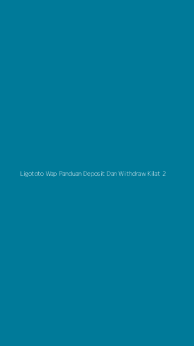 Tampilan Antarmuka Aplikasi Ligototo Wap Panduan Deposit Dan Withdraw Kilat - 2