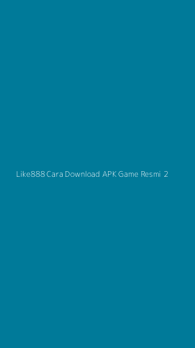 Tampilan Antarmuka Aplikasi Like888 Cara Download Apk Game Resmi - 2