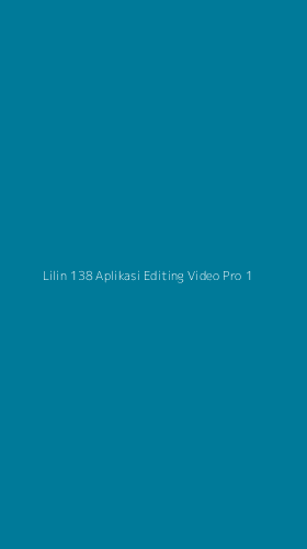 Tampilan Antarmuka Aplikasi Lilin 138 Aplikasi Editing Video Pro - 1
