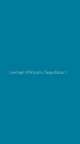 Tampilan Antarmuka Aplikasi Linetigel Vpn Gratis Tanpa Batas - 1