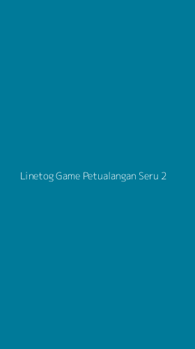 Tampilan Antarmuka Aplikasi Linetog Game Petualangan Seru - 2