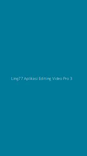 Tampilan Antarmuka Aplikasi Ling77 Aplikasi Editing Video Pro - 3