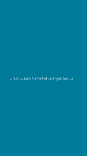 Tampilan Antarmuka Aplikasi Linitoto Link Game Petualangan Seru - 2