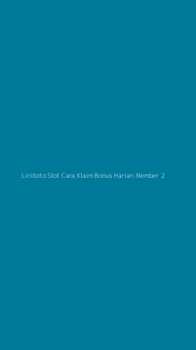 Tampilan Antarmuka Aplikasi Linitoto Slot Cara Klaim Bonus Harian Member - 2