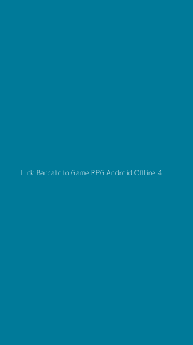 Tampilan Antarmuka Aplikasi Link Barcatoto Game Rpg Android Offline - 4
