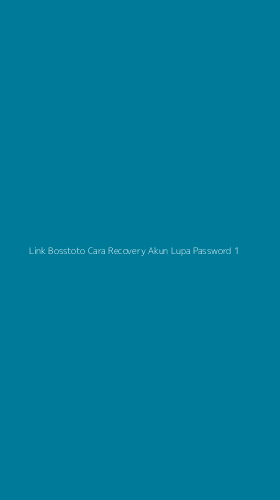 Tampilan Antarmuka Aplikasi Link Bosstoto Cara Recovery Akun Lupa Password - 1