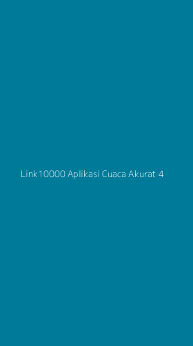 Tampilan Antarmuka Aplikasi Link10000 Aplikasi Cuaca Akurat - 4