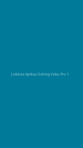 Tampilan Antarmuka Aplikasi Linkbola Aplikasi Editing Video Pro - 1