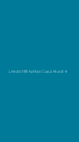Tampilan Antarmuka Aplikasi Linkobs188 Aplikasi Cuaca Akurat - 4