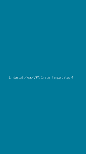 Tampilan Antarmuka Aplikasi Lintastoto Wap Vpn Gratis Tanpa Batas - 4