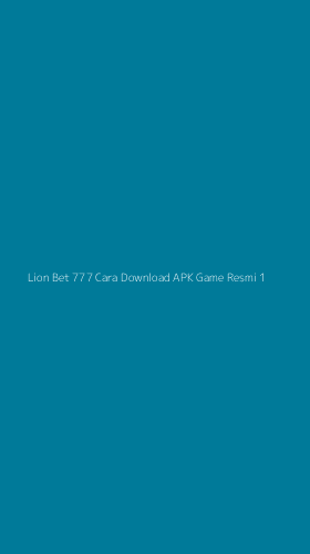 Tampilan Antarmuka Aplikasi Lion Bet 777 Cara Download Apk Game Resmi - 1