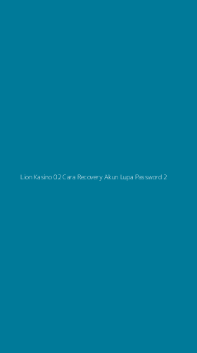 Tampilan Antarmuka Aplikasi Lion Kasino 02 Cara Recovery Akun Lupa Password - 2