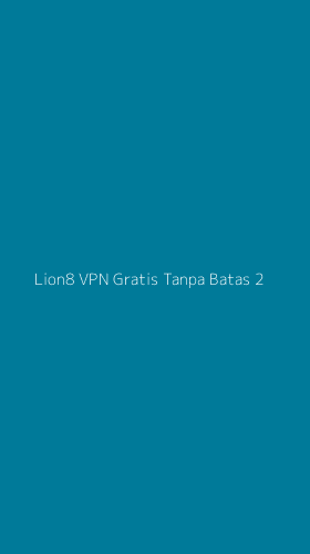 Tampilan Antarmuka Aplikasi Lion8 Vpn Gratis Tanpa Batas - 2