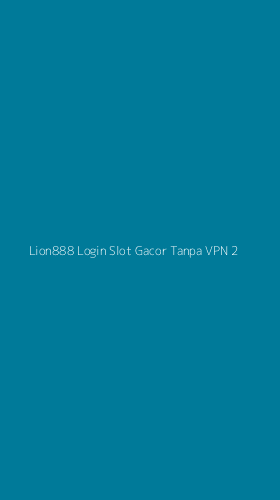 Tampilan Antarmuka Aplikasi Lion888 Login Slot Gacor Tanpa Vpn - 2