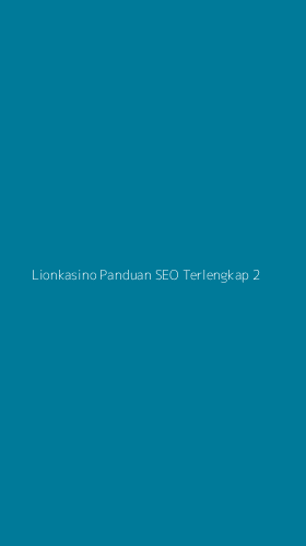Tampilan Antarmuka Aplikasi Lionkasino Panduan Seo Terlengkap - 2