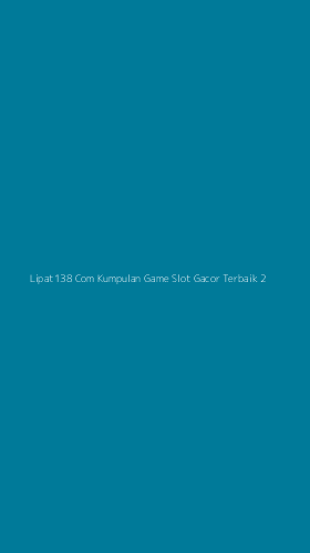 Tampilan Antarmuka Aplikasi Lipat138 Com Kumpulan Game Slot Gacor Terbaik - 2