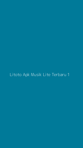 Tampilan Antarmuka Aplikasi Litoto Apk Musik Lite Terbaru - 1