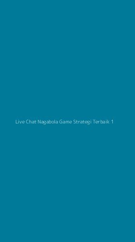 Tampilan Antarmuka Aplikasi Live Chat Nagabola Game Strategi Terbaik - 1