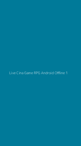 Tampilan Antarmuka Aplikasi Live Cina Game Rpg Android Offline - 1