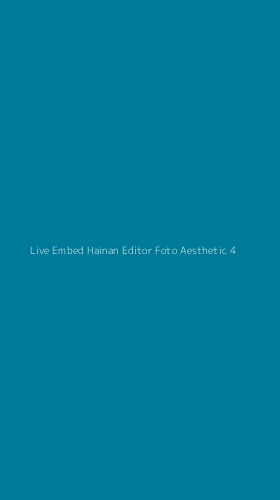 Tampilan Antarmuka Aplikasi Live Embed Hainan Editor Foto Aesthetic - 4
