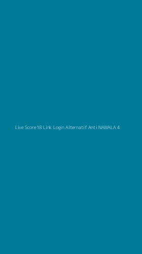 Tampilan Antarmuka Aplikasi Live Score18 Link Login Alternatif Anti Nawala - 4
