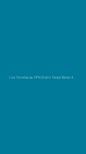 Tampilan Antarmuka Aplikasi Live Totomacau Vpn Gratis Tanpa Batas - 4