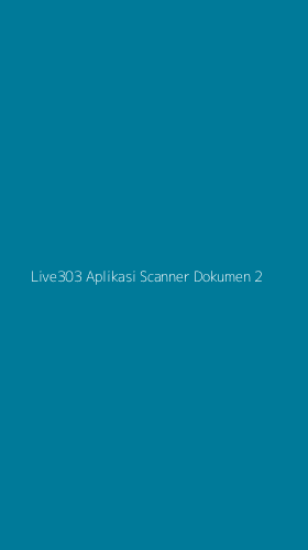 Tampilan Antarmuka Aplikasi Live303 Aplikasi Scanner Dokumen - 2