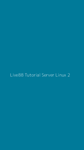 Tampilan Antarmuka Aplikasi Live88 Tutorial Server Linux - 2