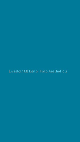 Tampilan Antarmuka Aplikasi Liveslot168 Editor Foto Aesthetic - 2