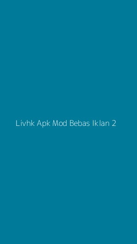 Tampilan Antarmuka Aplikasi Livhk Apk Mod Bebas Iklan - 2