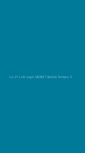 Tampilan Antarmuka Aplikasi Lix 21 Link Login Sbobet Mobile Terbaru - 3