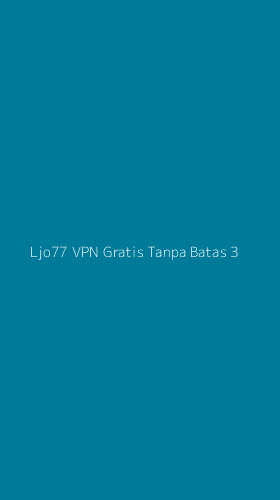 Tampilan Antarmuka Aplikasi Ljo77 Vpn Gratis Tanpa Batas - 3