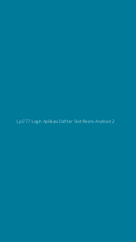 Tampilan Antarmuka Aplikasi Ljo777 Login Aplikasi Daftar Slot Resmi Android - 2