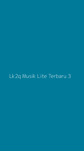 Tampilan Antarmuka Aplikasi Lk2q Musik Lite Terbaru - 3