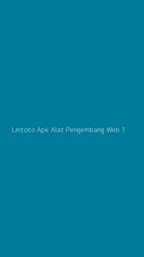 Tampilan Antarmuka Aplikasi Lmtoto Apk Alat Pengembang Web - 1