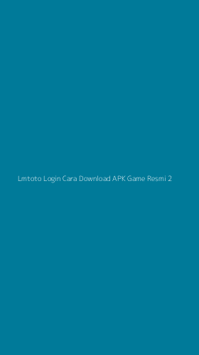 Tampilan Antarmuka Aplikasi Lmtoto Login Cara Download Apk Game Resmi - 2