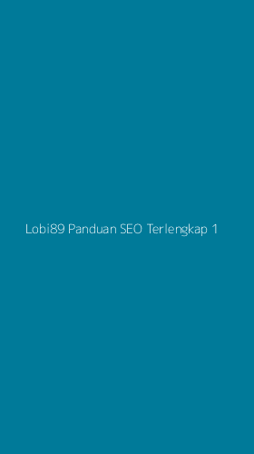 Tampilan Antarmuka Aplikasi Lobi89 Panduan Seo Terlengkap - 1