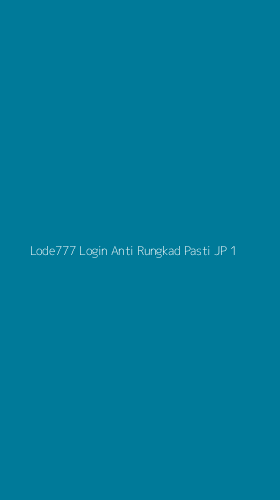 Tampilan Antarmuka Aplikasi Lode777 Login Anti Rungkad Pasti Jp - 1