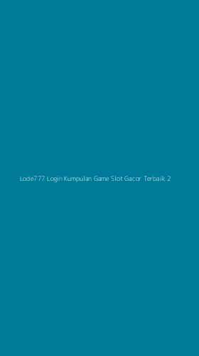 Tampilan Antarmuka Aplikasi Lode777 Login Kumpulan Game Slot Gacor Terbaik - 2
