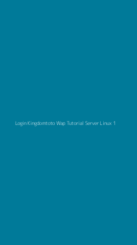 Tampilan Antarmuka Aplikasi Login Kingdomtoto Wap Tutorial Server Linux - 1