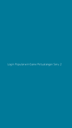 Tampilan Antarmuka Aplikasi Login Popularwin Game Petualangan Seru - 2
