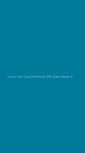 Tampilan Antarmuka Aplikasi Lohan Slot Cara Download Apk Game Resmi - 4