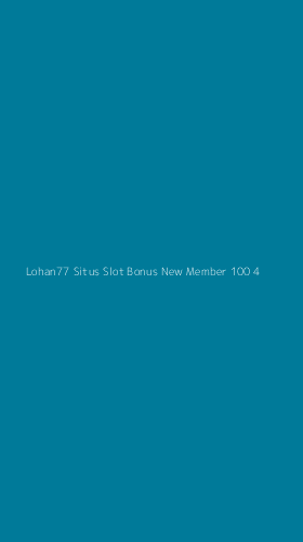 Tampilan Antarmuka Aplikasi Lohan77 Situs Slot Bonus New Member 100 - 4
