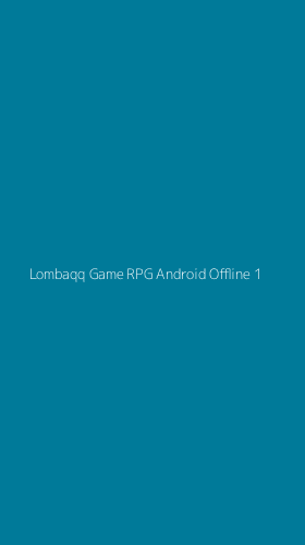 Tampilan Antarmuka Aplikasi Lombaqq Game Rpg Android Offline - 1