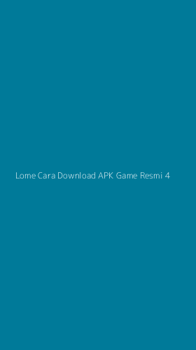 Tampilan Antarmuka Aplikasi Lome Cara Download Apk Game Resmi - 4