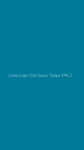 Tampilan Antarmuka Aplikasi Lome Login Slot Gacor Tanpa Vpn - 2