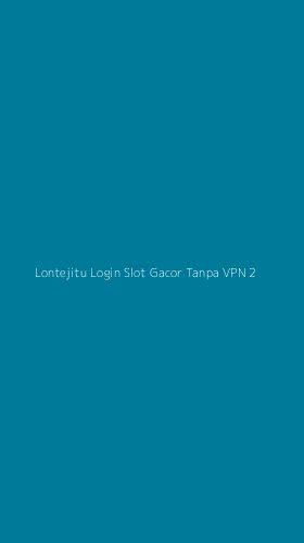 Tampilan Antarmuka Aplikasi Lontejitu Login Slot Gacor Tanpa Vpn - 2