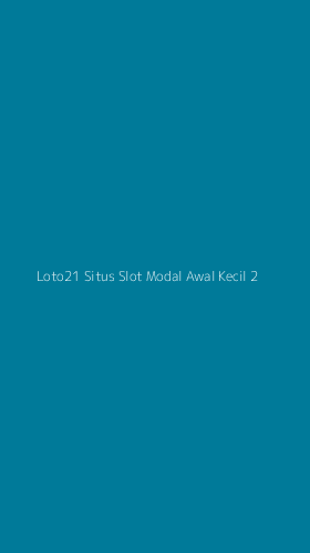 Tampilan Antarmuka Aplikasi Loto21 Situs Slot Modal Awal Kecil - 2