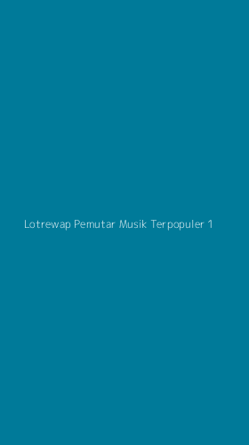 Tampilan Antarmuka Aplikasi Lotrewap Pemutar Musik Terpopuler - 1