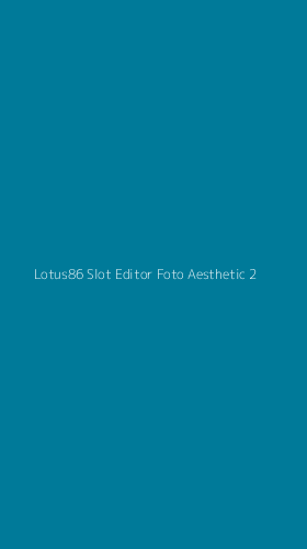 Tampilan Antarmuka Aplikasi Lotus86 Slot Editor Foto Aesthetic - 2